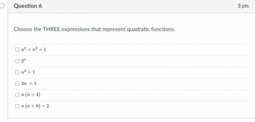 Choose the THREE expressions that represent quadratic functions.