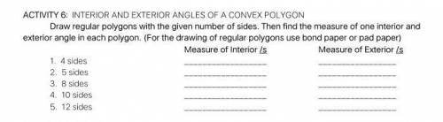 Draw regular polygons with the given number of sides. Then find the measure of one interior and ext