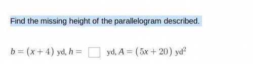 Find the missing height of the parallelogram described. b = (x + 4) yd, h= (blank text) yd, (5x x 2