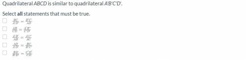 Quadrilateral ABCD is similar to quadrilateral A'B'C'D'.

Select all statements that must be true.