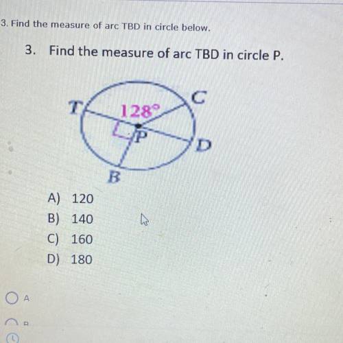 3. Find the measure of arc TBD in circle P.
A) 120
B) 140
C) 160
D) 180