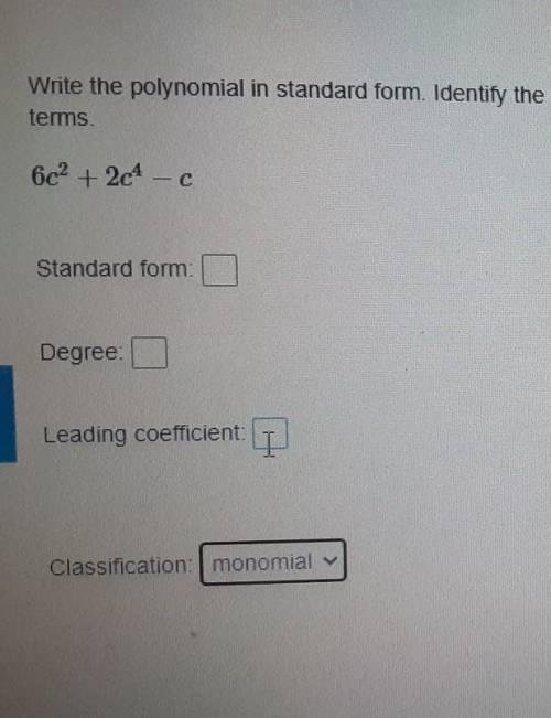 Help me with the standard form, the degree, leading coefficient, and the classification,​