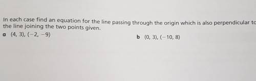 In each case find an equation for the line passing through the origin which is also perpendicular t