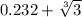 0.232 +  \sqrt[3]{3}