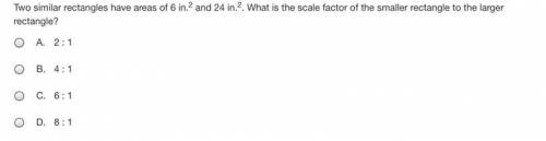 Two similar rectangles have areas of 6 in.2 and 24 in.2. What is the scale factor of the smaller re