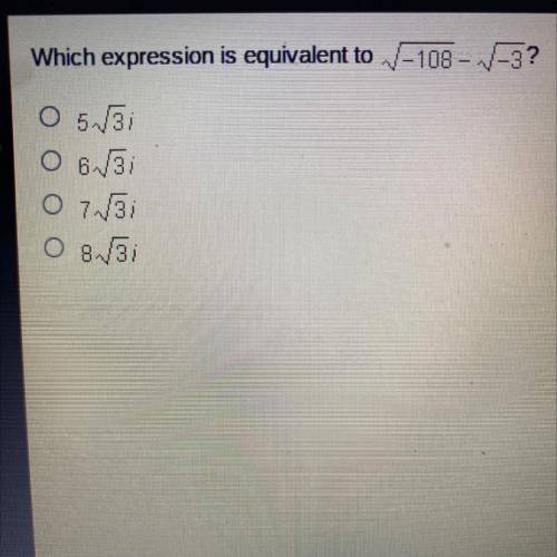 Which expression is equivalent to
√ -108 - √-3 ?