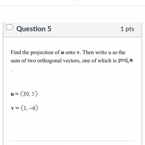 Find the projection of u onto v. Then write u as the sum of two orthogonal vectors, one of which is