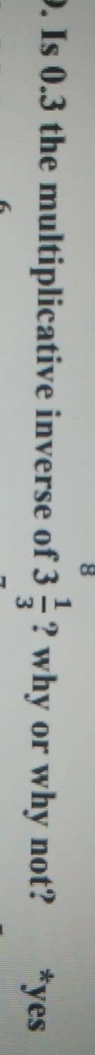Is 0.3 the multiplicative inverse of 3 1/3? Why or why not?Chapter : Rational Numbers ​