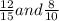 \frac{12}{15} and\frac{8}{10}