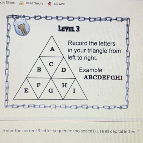 LEVEL 3

А
Record the letters
in your triangle from
left to right
D Example:
ABCDEFGHI
H
I
B
E
G
E