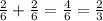 \frac{2}{6} + \frac{2}{6} = \frac{4}{6} = \frac{2}{3}