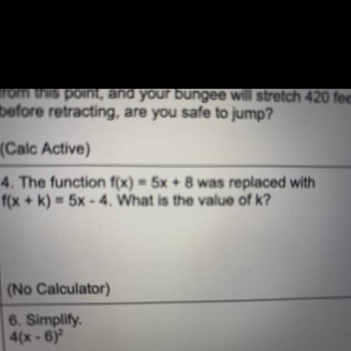 PLEASE HELP I WILL MARK BRAINLIEST

4. The function f(x) = 5x + 8 was replaced with f(x + k) = 5x