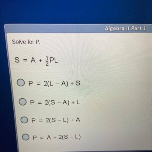 Solve for P. 
S=A+1/2PL