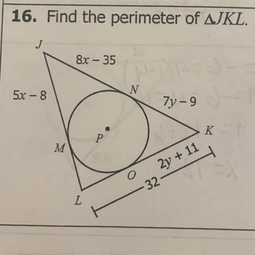 16. Find the perimeter of AJKL.

J
8x - 35
N
5x - 8
77-9
K
Р
M M
2y + 11
o
32
L