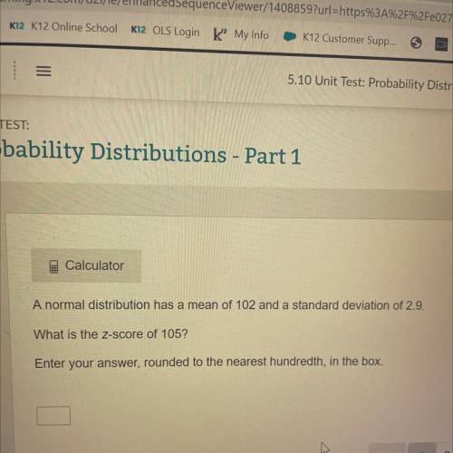 Calculator

A normal distribution has a mean of 102 and a standard deviation of 2.9.
What is the z