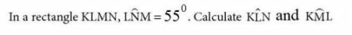 In a rectangle KLMN LNM=55 CALCULATE KLN AND KML