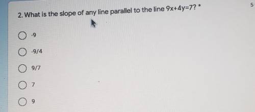 What is the slope of any line parallel to the line 9x+4y=7?​