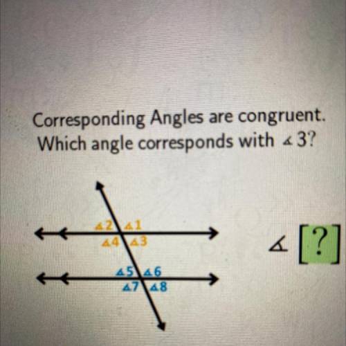 Corresponding Angles are congruent.
Which angle corresponds with <3?