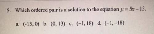 Which ordered pair is a solution to the equation y=5x-13