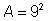 A square has side lengths of 9, which of the following is a correct formula for finding the area of