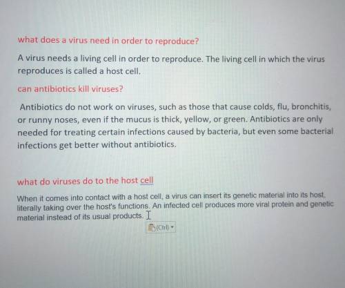 HELP HELP HELP PLEASE PLEASE PLEASE

1. WHAT DOES A VIRUS NEED IN ORDER TO REPRODUCE?
2. CAN ANTIBI