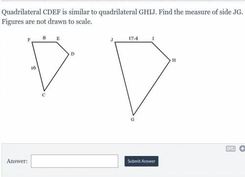 Quadrilateral CDEF is similar to quadrilateral GHIJ. Find the measure of side JG. Figures are not d