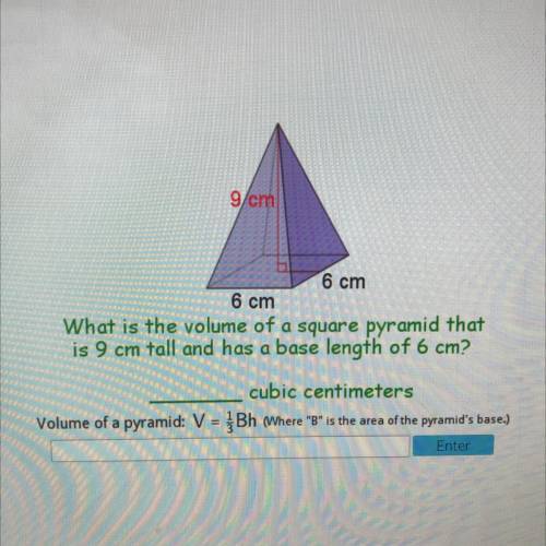 G/cm

6 cm
6 cm
What is the volume of a square pyramid that
is 9 cm tall and has a base length of