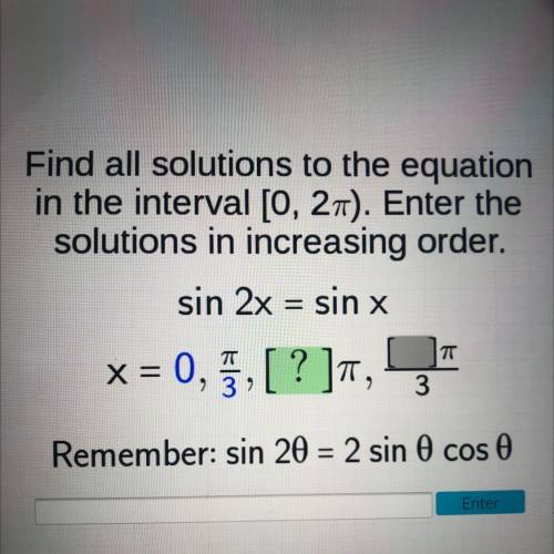 Find all solutions to the equation

in the interval [O, 27). Enter the
solutions in increasing ord