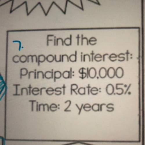 Find the Compound Interest.
Principal: 10,000
Interest Rate: .5%
Time: 2 years