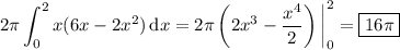 \displaystyle 2\pi \int_0^2 x(6x-2x^2)\,\mathrm dx = 2\pi \left(2x^3-\frac{x^4}2\right)\bigg|_0^2 = \boxed{16\pi}