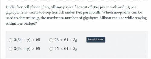 Under her cell phone plan, Allison pays a flat cost of $64 per month and $3 per gigabyte. She wants
