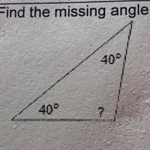 Find the missing angle,
40°
40°