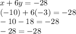 x + 6y = -28\\(-10) + 6(-3) = -28\\-10 - 18 = -28\\-28 = -28