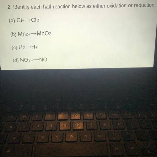 2. Identify each half-reaction below as either oxidation or reduction
Please help