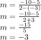 m=\frac{-10-5}{2-(-3)}\\m=\frac{-10-5}{2+3}\\m=\frac{-15}{5}\\m=-3