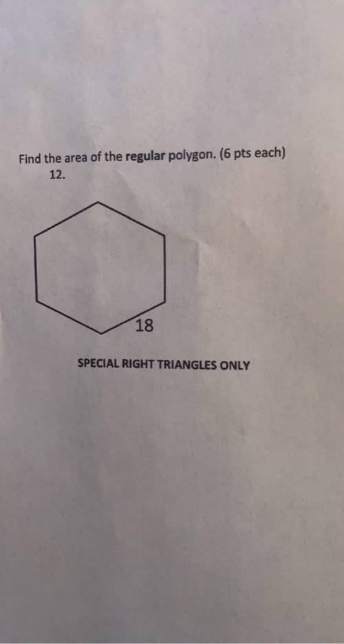 Please help! Find the area of the regular polygon! 
Special right triangles only!