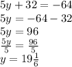 5y + 32 =  - 64 \\ 5y =  - 64 - 32 \\ 5y = 96 \\  \frac{5y}{5}  =  \frac{96}{5}  \\ y = 19 \frac{1}{6}