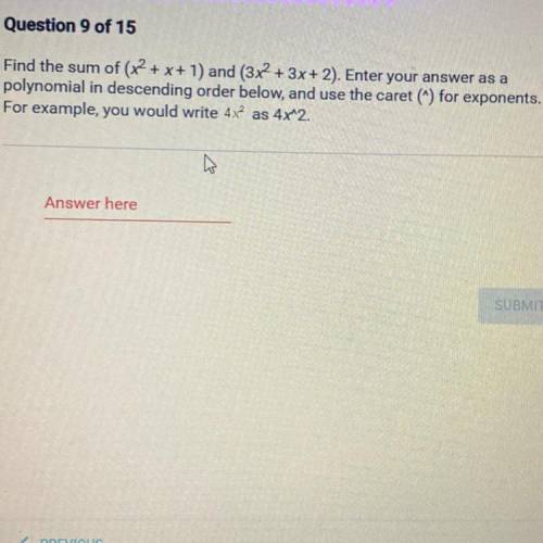 Find the sum of (x2 + x + 1) and (3x2 + 3x + 2). Enter your answer as a

polynomial in descending