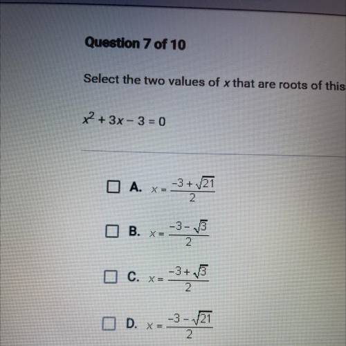 Select the two values of x that are roots of this equation.
x2 + 3x - 3 = 0