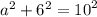 {a}^{2}  +  {6}^{2}  =  {10}^{2}