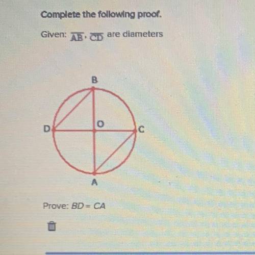 Complete the following proof.
Given: AB CD are diameters
Prove: BD=CA