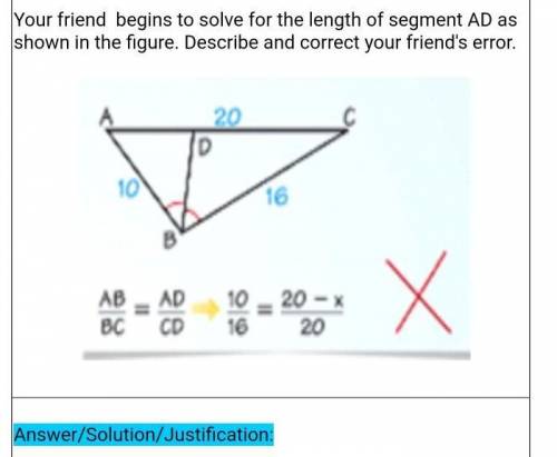 Your friend begins to solve for the length of segment AD as shown in the figure. Describe and corre