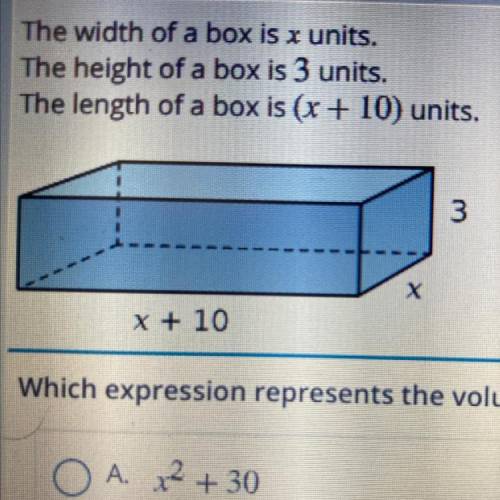 The width of a box is x units.

The height of a box is 3 units.
The length of a box is (x + 10) un