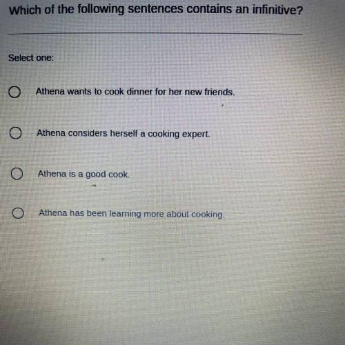 Which of the following sentences contains an infinitive?

Select one:
Athena wants to cook dinner