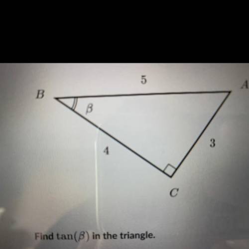 Find tan(B) in the triangle.
A. 3/5 B. 4/5
C. 3/4 D. 4/3