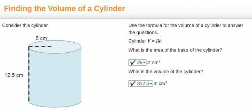 Consider this cylinder.

A cylinder with height 12.5 centimeters and radius 5 centimeters.
Use the