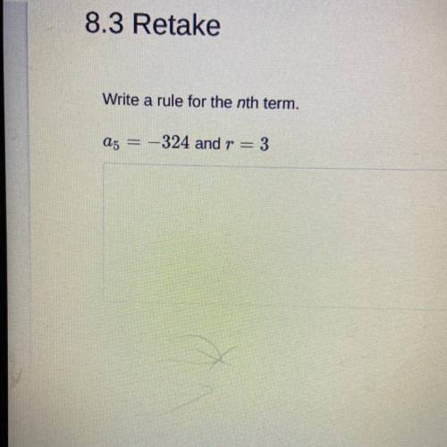 Write a rule for the nth term.
05
=
-324 and r = 3
