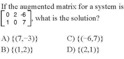PLEASE HELP!
A) {(7,-3)}
B) {(1,2)}
C) {(-6, 7)}
D) {(2, 1)}