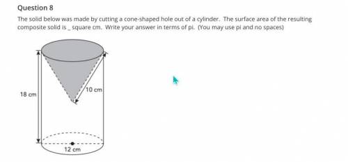 The solid below was made by cutting a cone-shaped hole out of a cylinder. The surface area of the r