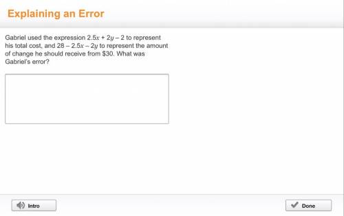 Gabriel used the expression 2.5x + 2y – 2 to represent his total cost, and 28 – 2.5x – 2y to repres